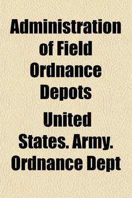 Book cover for Administration of Field Ordnance Depots