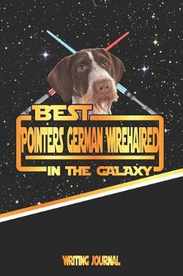 Book cover for Best Pointers German Wirehaired in the Galaxy Writing Journal