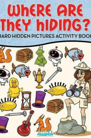 Cover of Where Are They Hiding? Hard Hidden Pictures Activity Book