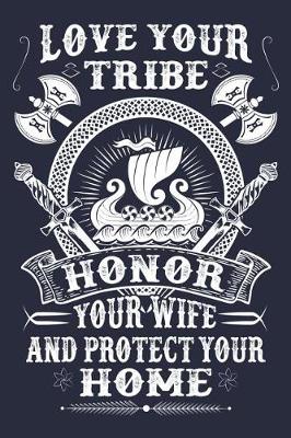 Cover of Love Your Tribe Honor Your Wife And Protect Your Home