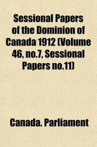 Cover of Sessional Papers of the Dominion of Canada 1912 (Volume 46, No.7, Sessional Papers No.11)