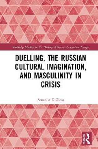 Cover of Duelling, the Russian Cultural Imagination, and Masculinity in Crisis