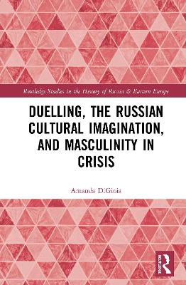 Book cover for Duelling, the Russian Cultural Imagination, and Masculinity in Crisis