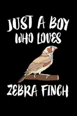 Cover of Just A Boy Who Loves Zebra Finch