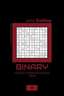 Book cover for Binary - 120 Easy To Master Puzzles 12x12 - 8