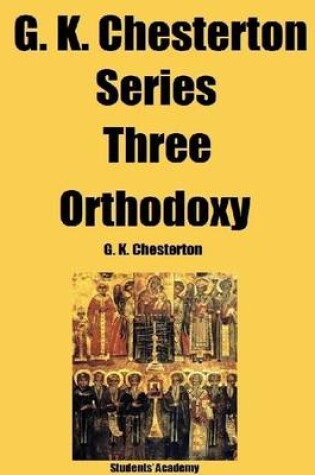 Cover of G. K. Chesterton Series Three: Orthodoxy