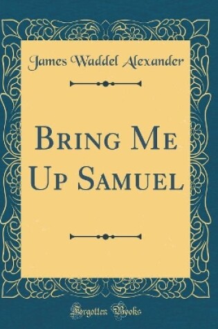 Cover of Bring Me Up Samuel (Classic Reprint)