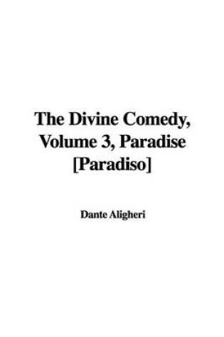 Cover of The Divine Comedy, Volume 3, Paradise [Paradiso]
