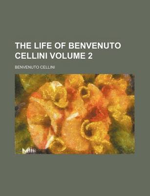 Book cover for The Life of Benvenuto Cellini Volume 2