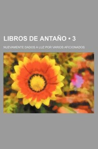 Cover of Libros de Antano (3); Nuevamente Dados a Luz Por Varios Aficionados