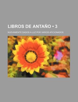 Book cover for Libros de Antano (3); Nuevamente Dados a Luz Por Varios Aficionados