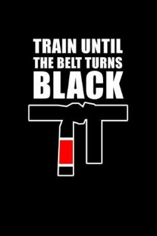 Cover of Train Until The Belt Turns Black