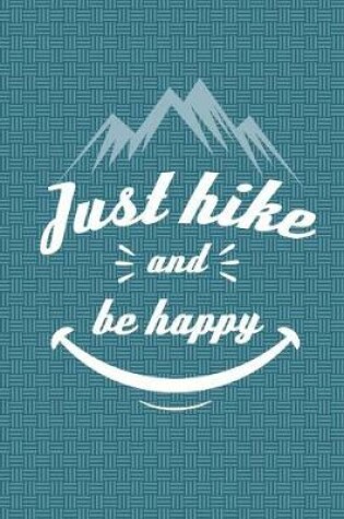 Cover of Just Hike And Be Happy Notebook - Wide Ruled