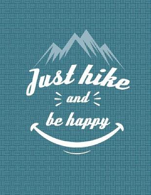 Book cover for Just Hike And Be Happy Notebook - Wide Ruled