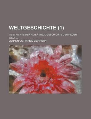 Book cover for Weltgeschichte; Geschichte Der Alten Welt. Geschichte Der Neuen Welt ... (1)