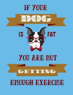 Book cover for If your dog is fat you are not getting enough exercise