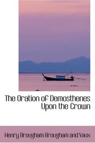 Cover of The Oration of Demosthenes Upon the Crown