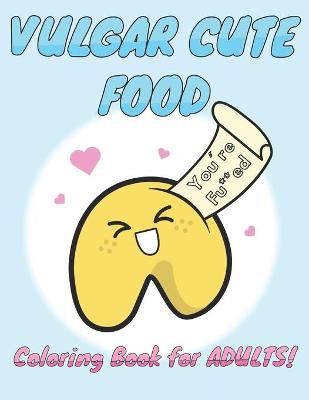 Book cover for Vulgar Cute Food Coloring Book