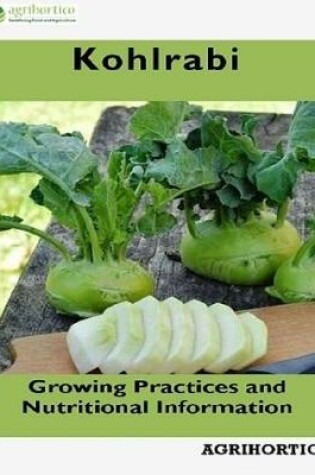 Cover of Kohlrabi: Growing Practices and Nutritional Information