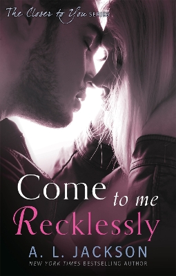 Come to Me Recklessly by A. L. Jackson