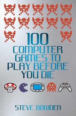 Book cover for 100 Computer Games to Play Before You Die