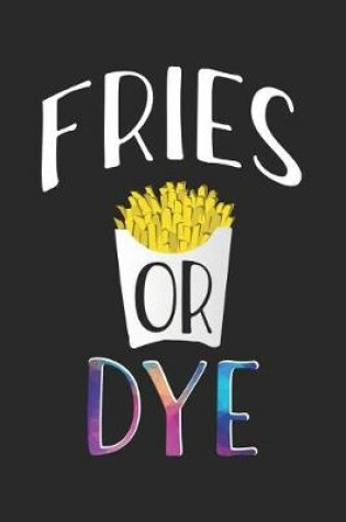 Cover of Fries or Dye