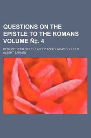 Cover of Questions on the Epistle to the Romans Volume N . 4; Designed for Bible Classes and Sunday Schools