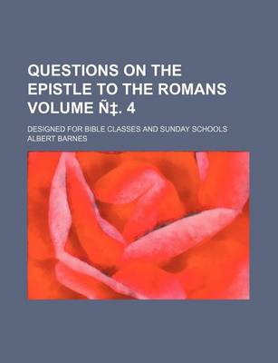 Book cover for Questions on the Epistle to the Romans Volume N . 4; Designed for Bible Classes and Sunday Schools