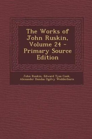 Cover of The Works of John Ruskin, Volume 24 - Primary Source Edition