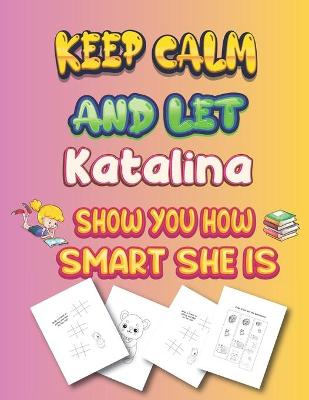 Book cover for keep calm and let Katalina show you how smart she is