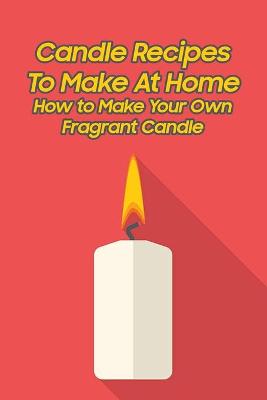 Book cover for Candle Recipes To Make At Home