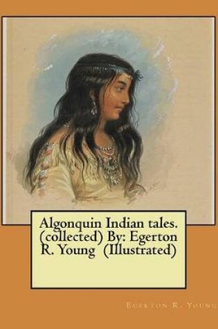Cover of Algonquin Indian tales. (collected) By