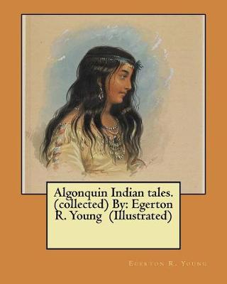 Book cover for Algonquin Indian tales. (collected) By