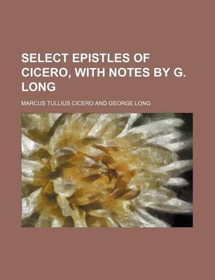 Book cover for Select Epistles of Cicero, with Notes by G. Long