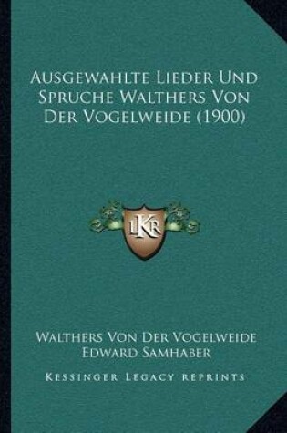 Cover of Ausgewahlte Lieder Und Spruche Walthers Von Der Vogelweide (1900)