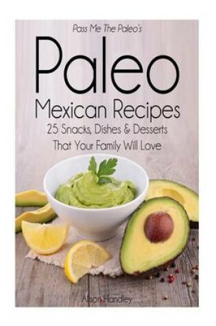 Cover of Pass Me The Paleo's Paleo Mexican Recipes