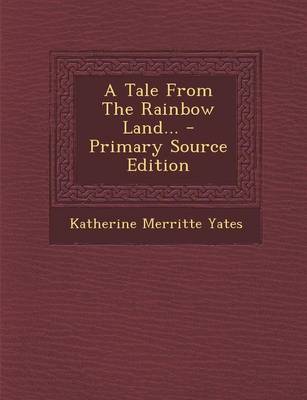 Book cover for A Tale from the Rainbow Land... - Primary Source Edition