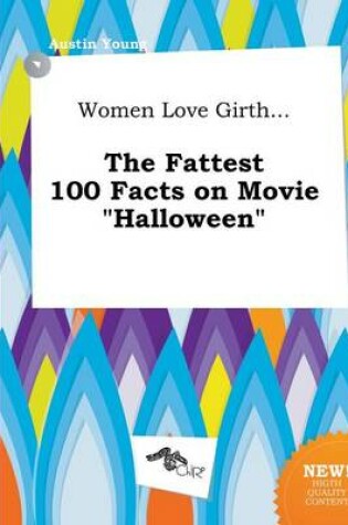 Cover of Women Love Girth... the Fattest 100 Facts on Movie Halloween