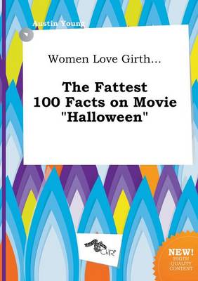 Book cover for Women Love Girth... the Fattest 100 Facts on Movie Halloween