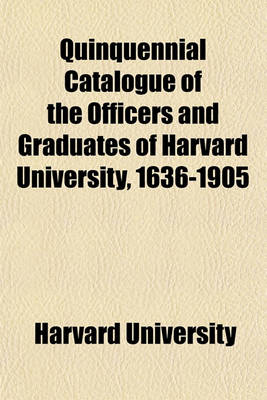 Book cover for Quinquennial Catalogue of the Officers and Graduates of Harvard University, 1636-1905