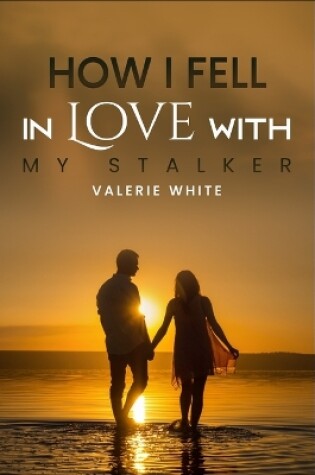 Cover of How I Fell in Love with My Stalker