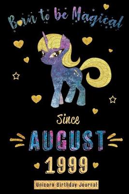 Book cover for Born to be Magical Since August 1999 - Unicorn Birthday Journal