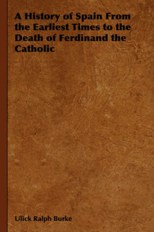 Cover of A History of Spain From the Earliest Times to the Death of Ferdinand the Catholic