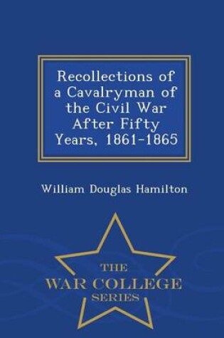 Cover of Recollections of a Cavalryman of the Civil War After Fifty Years, 1861-1865 - War College Series