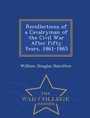 Book cover for Recollections of a Cavalryman of the Civil War After Fifty Years, 1861-1865 - War College Series