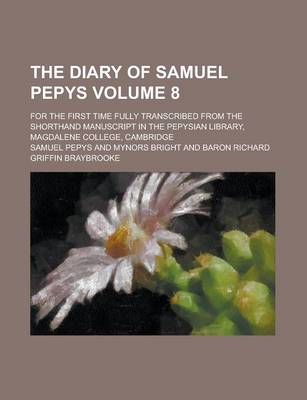 Book cover for The Diary of Samuel Pepys; For the First Time Fully Transcribed from the Shorthand Manuscript in the Pepysian Library, Magdalene College, Cambridge Volume 8