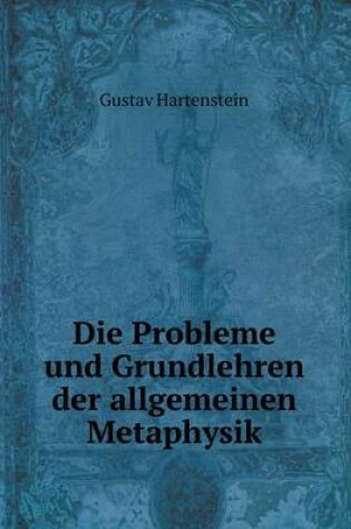 Cover of Die Probleme und Grundlehren der allgemeinen Metaphysik