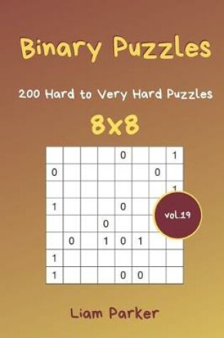 Cover of Binary Puzzles - 200 Hard to Very Hard Puzzles 8x8 vol.19