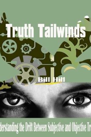 Cover of Truth Tailwinds - Understanding the Drift Between Subjective and Objective Truth