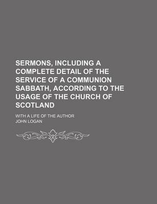 Book cover for Sermons, Including a Complete Detail of the Service of a Communion Sabbath, According to the Usage of the Church of Scotland; With a Life of the Author